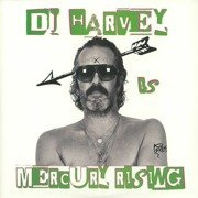 DJ Harvey Is The Sound Of Mercury Rising: Volume II