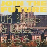 Join The Future: UK Bleep & Bass 1988-91