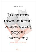 Jak system równomiernie temperowany popsuł harmonię (i dlaczego powinno cię to obchodzić) 