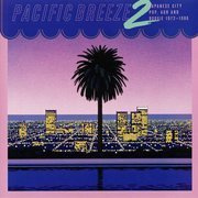 Pacific Breeze 2: Japanese City Pop, AOR And Boogie 1972-1986