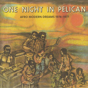 One Night In Pelican: Afro Modern Dreams 1974-1977 (Gatefold)