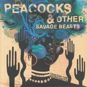 Peacocks & Other Savage Beasts