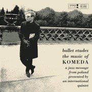 Ballet Etudes / The Music Of Komeda - A Jazz Message From Poland Presented By An International Quintet