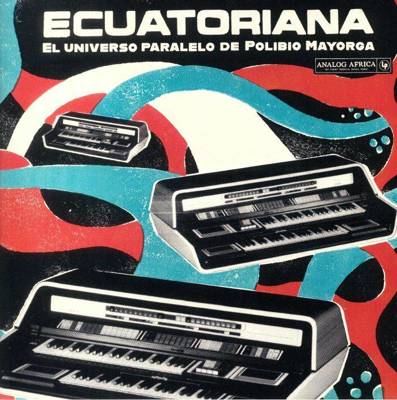 Ecuatoriana: El Universo Paralelo De Polibio Mayorga (Gatefold) 180g