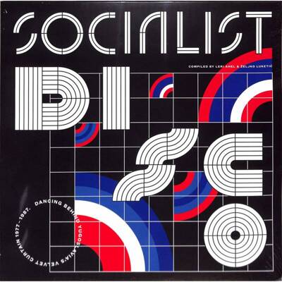 Socialist Disco: Dancing Behind Yugoslavia's Velvet Curtain 1977-1987 (Gatefold)